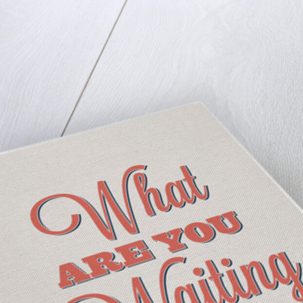 What are you waiting for? by Indur Design