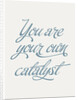 You are your own catalyst by Indur Design