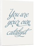 You are your own catalyst by Indur Design