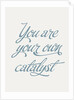 You are your own catalyst by Indur Design
