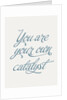 You are your own catalyst by Indur Design