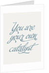 You are your own catalyst by Indur Design