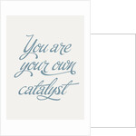You are your own catalyst by Indur Design