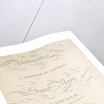 The antiquities of the Cathedral Church of Saint Mary, Carlisle by Robert Carlile