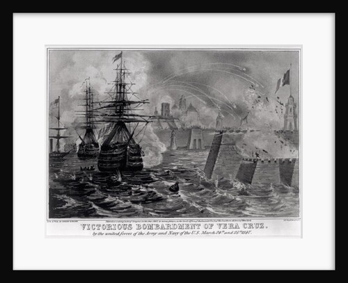 Victorious Bombardment of Vera Cruz by the United Forces of the Army and Navy of the US, March 24th & 25th 1847, pub. by Sarony & Major, 1847 by American School