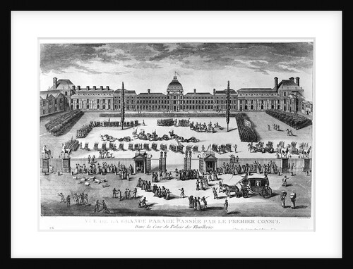Napoleon Bonaparte First Consul, Reviewing his Troops in the courtyard of the Tuileries Palace by Claude Louis Desrais