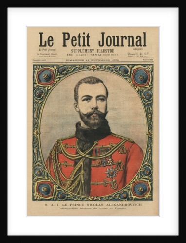 His Imperial Highness Prince Nicholas Alexandrovitch, future Emperor and Tsar Nicholas II, front cover illustration of 'Le Petit Journal', supplement illustre, 11th November 1894 by Henri Meyer