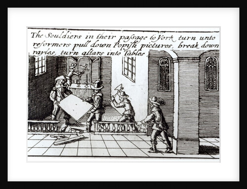 Soldiers in their Passage to York turn into Reformers, Pull down Popish Pictures, Break Down Rayles, turn Altars into Tables, 1642 by English School