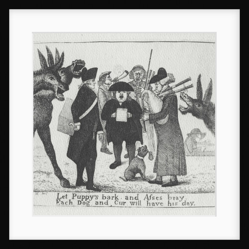 Let Puppy's bark and Asses bray, Each Dog and Cur will have his day, 1784 by John Kay