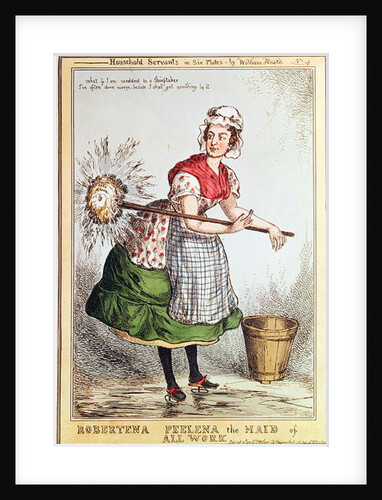 Robertena Peelena the Maid of All Work, no. 4 from the series 'Household Servants', published in 1829 by William Heath