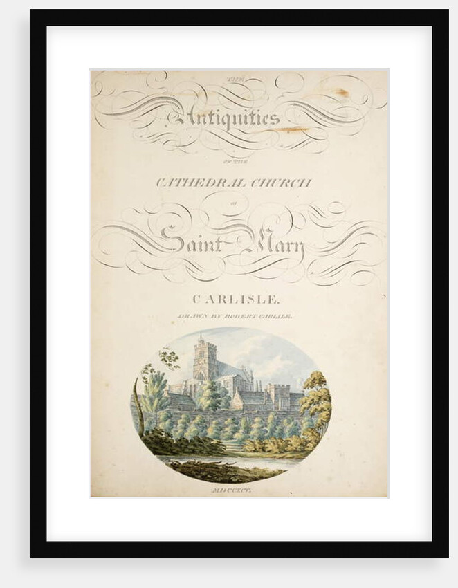 The antiquities of the Cathedral Church of Saint Mary, Carlisle by Robert Carlile