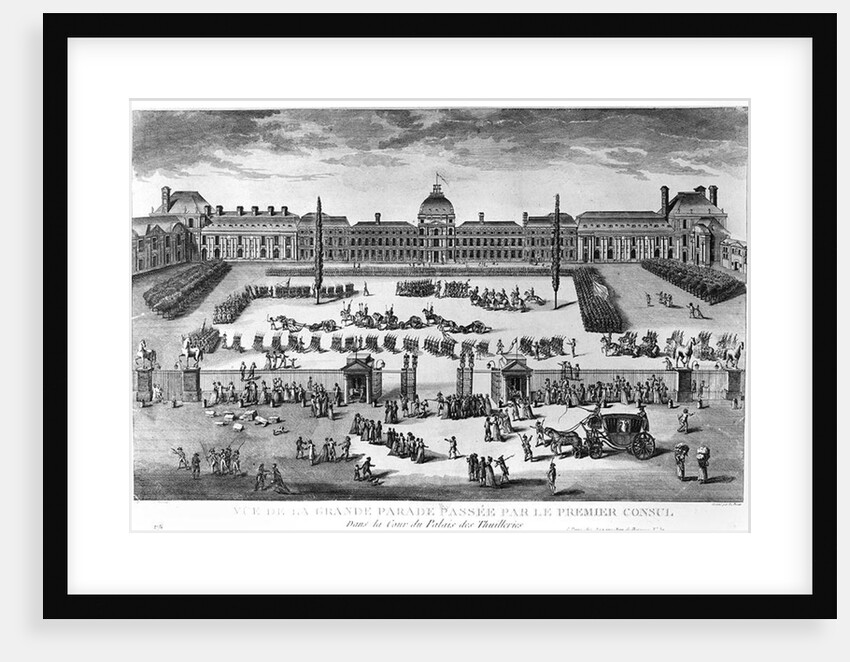 Napoleon Bonaparte First Consul, Reviewing his Troops in the courtyard of the Tuileries Palace by Claude Louis Desrais