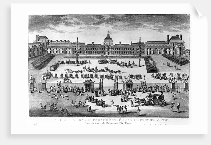 Napoleon Bonaparte First Consul, Reviewing his Troops in the courtyard of the Tuileries Palace by Claude Louis Desrais