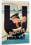German World War 1 poster, 'U BOOTE HERAUS' by Hans Rudi Erdt