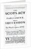 Pamphlet announcing 'The Scots Act of Parliament, settling the Succession on Her Majesty Queen Anne' April 11th 1689 by English School
