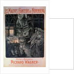 Poster advertising The Master Singers of Nuremberg, poem and music by Richard Wagner 1897 by French School