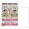 Union Nomination Poster depicting Abraham Lincoln running for President and Andrew Johnson for Vice-President, Electoral Campaign by American School