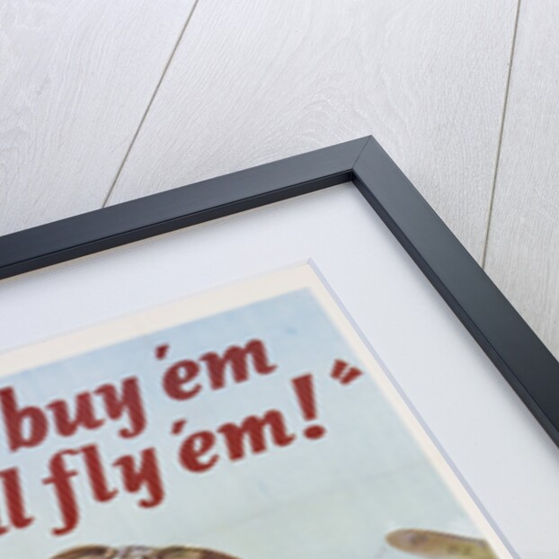 You Buy 'Em We'll Fly 'Em! Poster by J. Walter Wilkinson and Walter G. Wilkinson by Anonymous