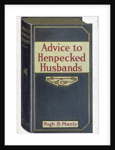 Advice to Henpecked Husbands by Anonymous