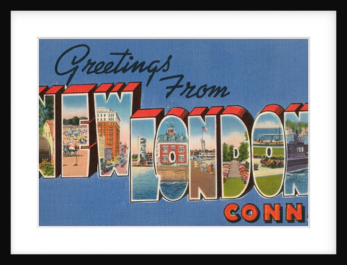 Greetings from New London, Connecticut by Anonymous