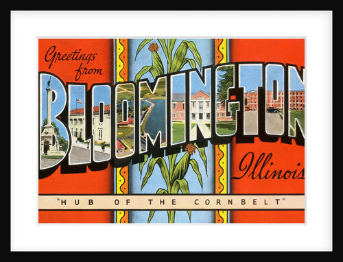 Greetings from Bloomington, Illinois, Hub of the Corn Belt by Anonymous
