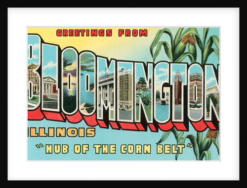 Greetings from Bloomington, Illinois, Hub of the Corn Belt by Anonymous