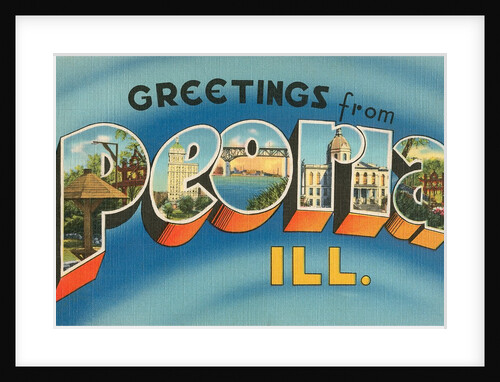 Greetings from Peoria, Illinois by Anonymous