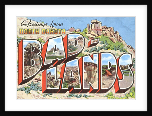 Greetings from Bad-Lands, North Dakota by Anonymous