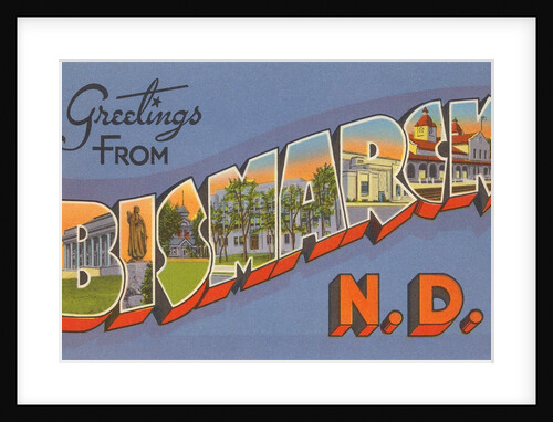 Greetings from Bismarck, North Dakota by Anonymous