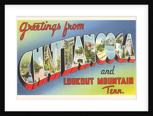 Greetings from Chattanooga and Lookout Mountain, Tennessee by Anonymous
