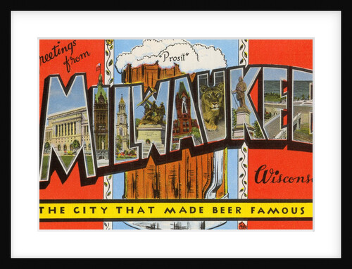 Greetings from Milwaukee, Wisconsin, the City that Made Beer Famous by Anonymous