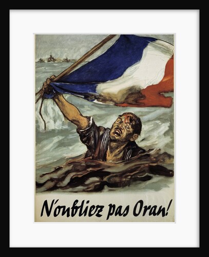 N'oubliez pas Oran! (Don't Forget Oran!) World War II poster by Anonymous