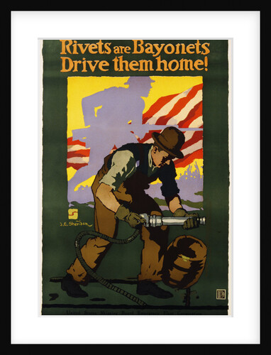 Rivets Are Bayonets, Drive Them Home! Poster by J.E. Sheridan