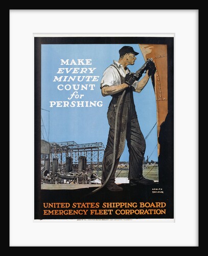 Make Every Minute Count for Pershing - United States Shipping Board Emergency Fleet Corp. War Production Poster by Adolf Treidler