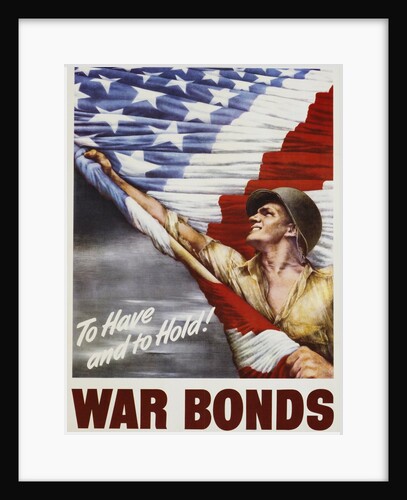 To Have and to Hold! War Bonds Poster by Anonymous