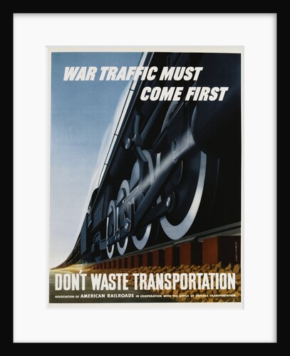 War Traffic Must Come First. Don't Waste Transportation Poster by Fred Chance