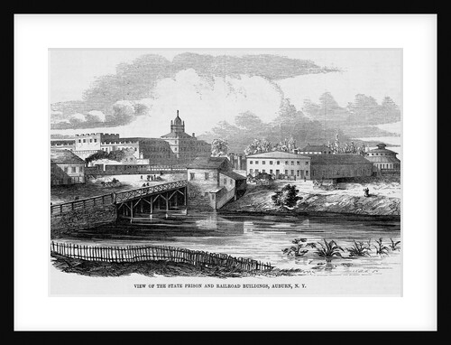 View of the State Prison and Railroad Buildings, Auburn, NY Illustration by Anonymous