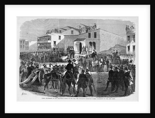 Great Excitement in San Francisco - Front of the Jail - The Vigilance Committee Taking Possession of by Anonymous