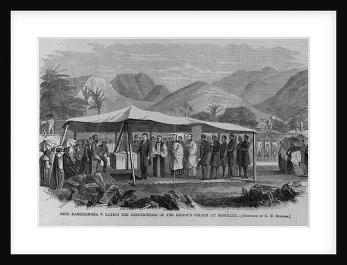 King Kamehameha V. laying the corner-stone of the bishop's church at Honolulu by G. H. Bu