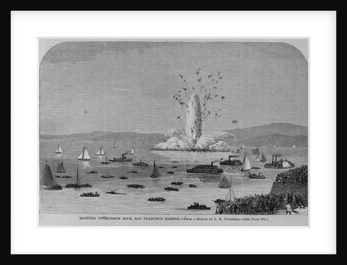 Blowling up Blossom Rock, San Francisco Harbor. From a sketch by L. R. Townsend by Anonymous