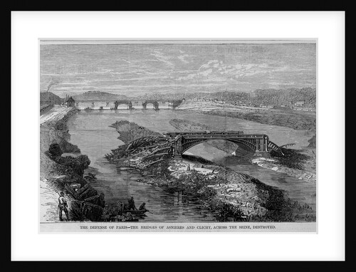The defense of Paris - the bridges of Asnieres and Clichy, across the Seine, destroyed by Anonymous