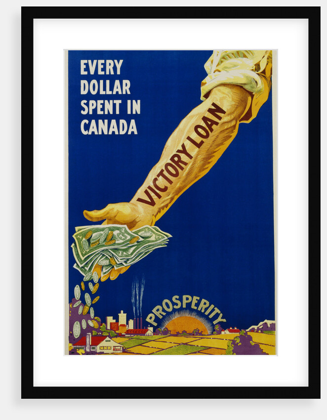 Every Dollar Spent in Canada. Victory Loan Poster by Anonymous