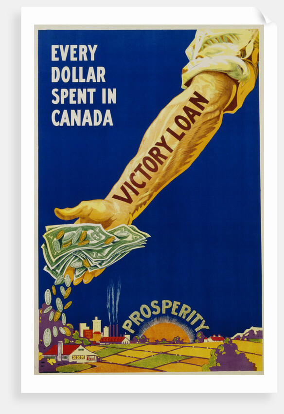 Every Dollar Spent in Canada. Victory Loan Poster by Anonymous