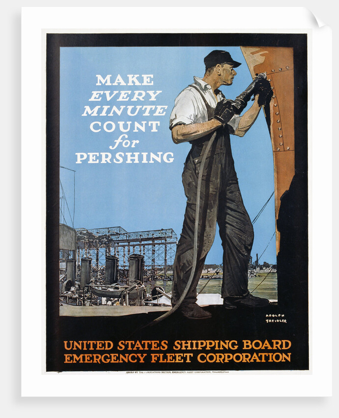 Make Every Minute Count for Pershing - United States Shipping Board Emergency Fleet Corp. War Production Poster by Adolf Treidler