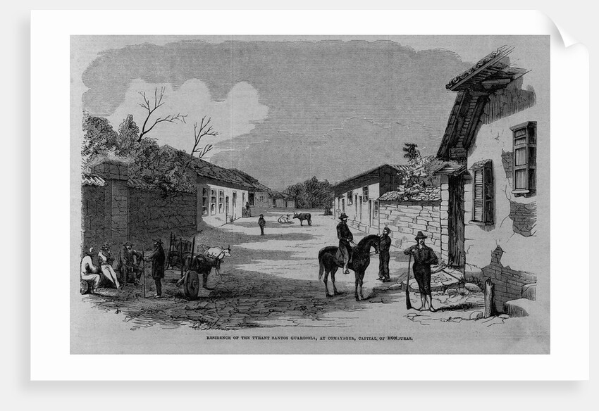 Residence of the Tyrant Santos Guardiola, at Comayagua, Capital of Honduras by Anonymous