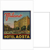 Hotel Aosta Milano Luggage Label by Anonymous