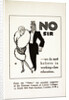 No Sir We Do Not Believe in Working-Class Education Postcard by Anonymous