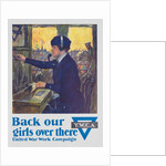 Back Our Girls Over There Poster by Clarence F. Underwood