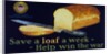Save a loaf a week - help win the war poster by Anonymous