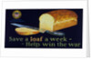 Save a loaf a week - help win the war poster by Anonymous